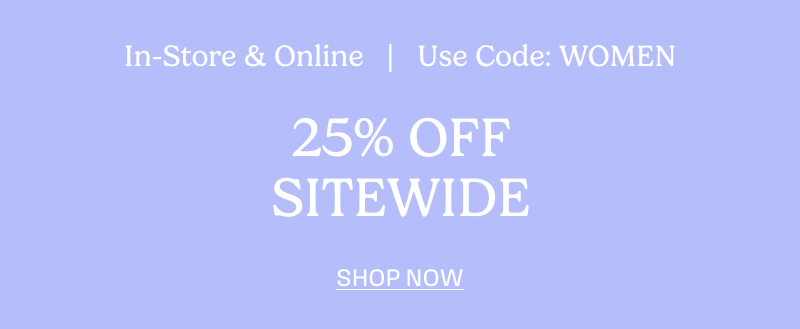 25% Off Sitewide | Use Code: WOMEN