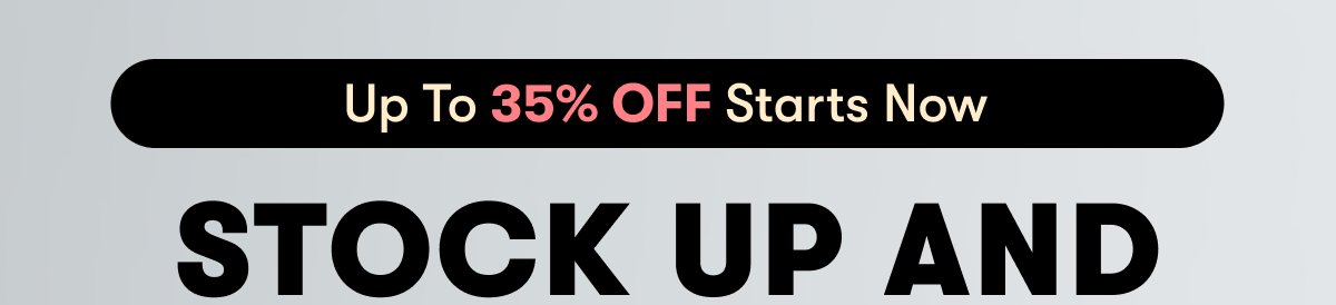 Up To 35% OFF Starts Now | STOCK UP and SAVE BIG