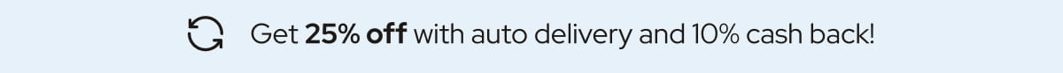 Get 25% off with auto delivery