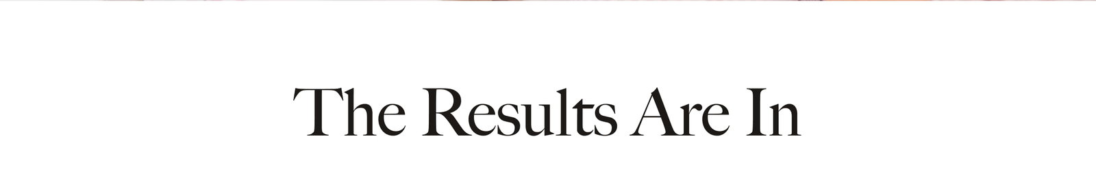 The results are in... these are our top picks for you.