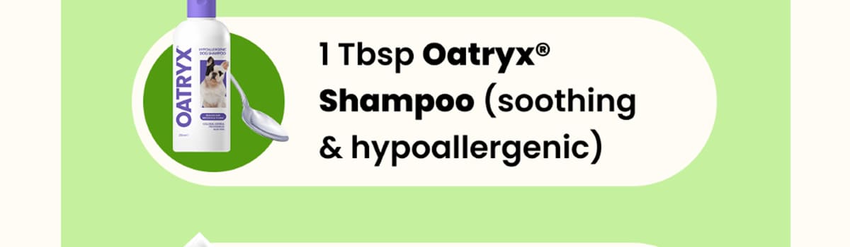 1 Tbsp Oatryx® Shampoo (soothing & hypoallergenic)