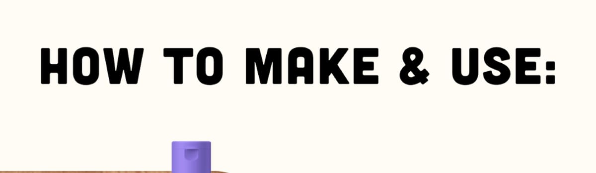 HOW TO MAKE & USE
