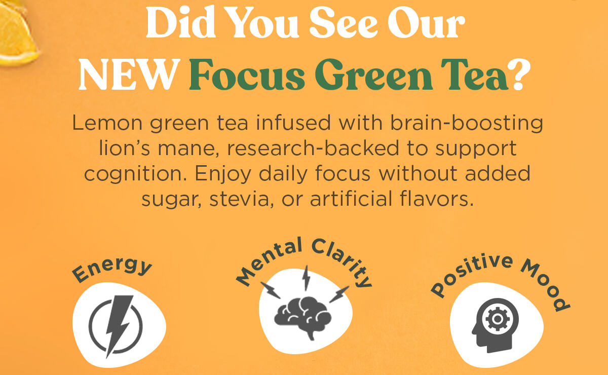 Did You See Our NEW Focus Green Tea?