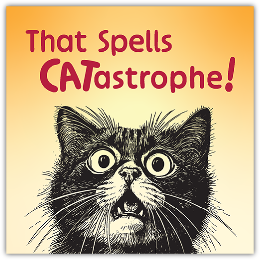 A humorous illustration of a shocked black and white cat with wide eyes and whiskers fully splayed, under the bold text 'That Spells CATastrophe!' set against a warm yellow background.