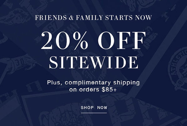 FRIENDS & FAMILY STARTS NOW 20% OFF SITEWIDE