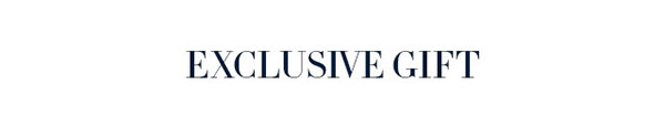 EXCLUSIVE GIFT