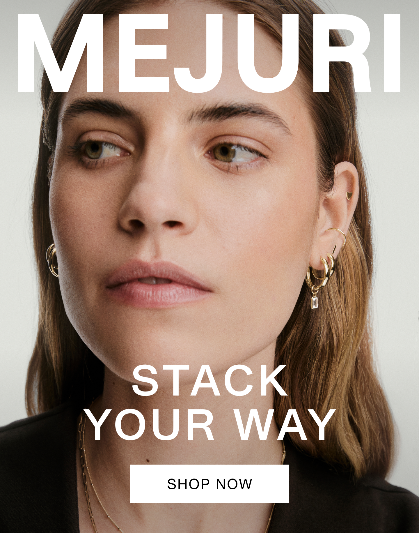 Mejuri. Stack Your Way. Shop Now.