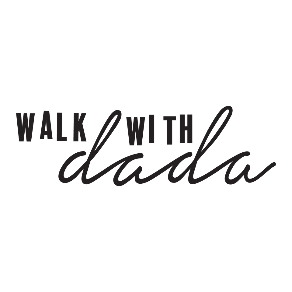 walk with dada