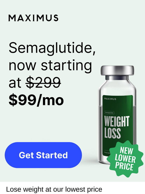 maximus semaglutide Maximus: Semaglutide, now starting at $99/mo