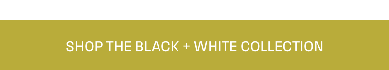Shop The Black + White Collection