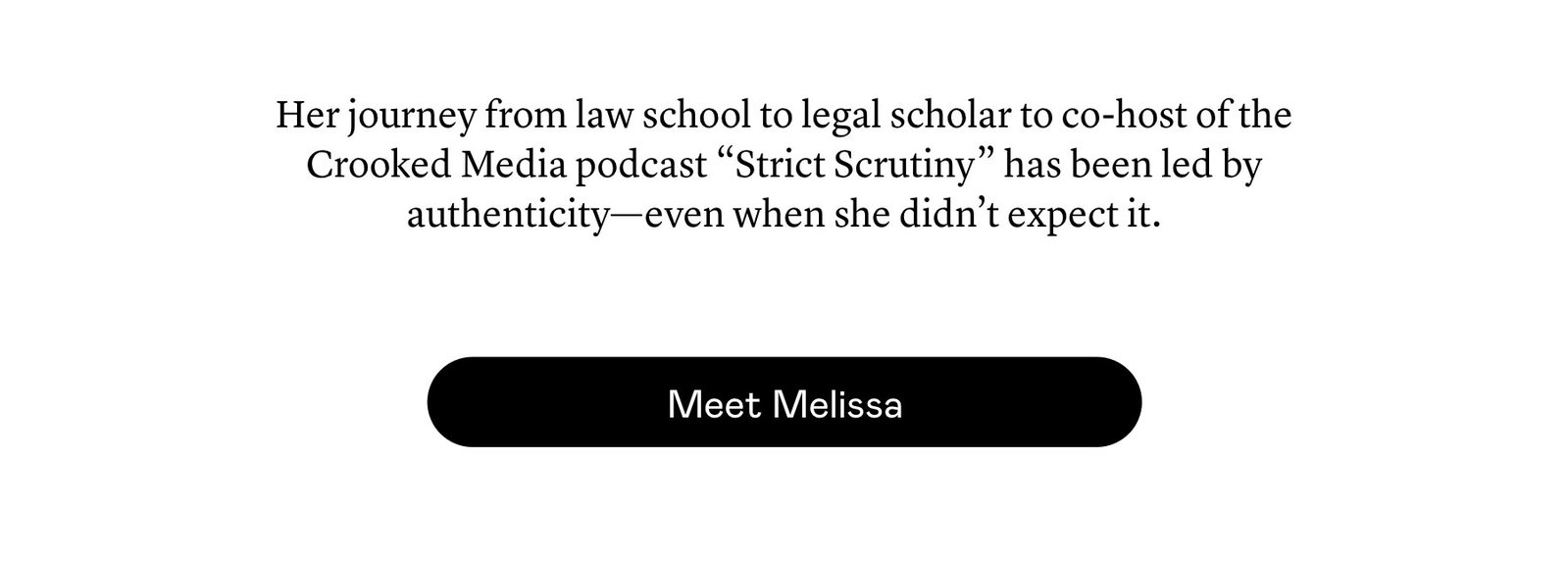 Her journey from law school to legal scholar to co-host of the Crooked Media podcast “Strict Scrutiny” has been led by authenticity—even when she didn’t expect it.