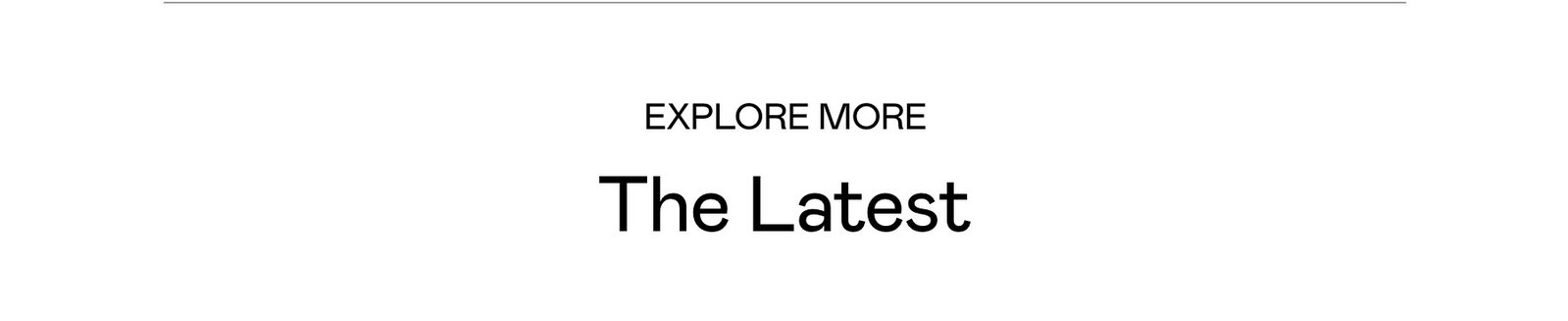 Explore More: The Latest