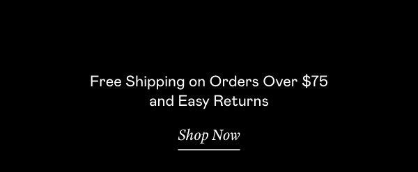 Free Shipping on Orders Over $75 and Easy Returns