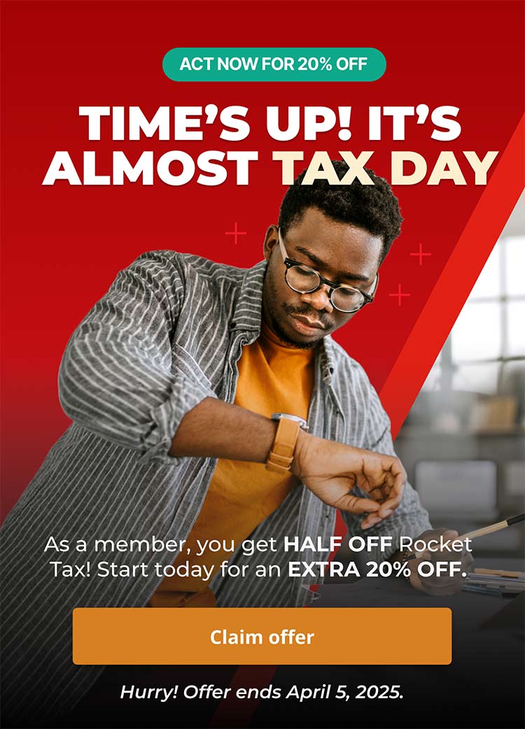 ACT NOW FOR 20% OFF | Time's Up! It's almost tax day | As a member, you get HALF OFF Rocket Tax! Start today for an EXTRA 20% OFF. | [Claim Offer] | Hurry! Offer ends April 5, 2025.
