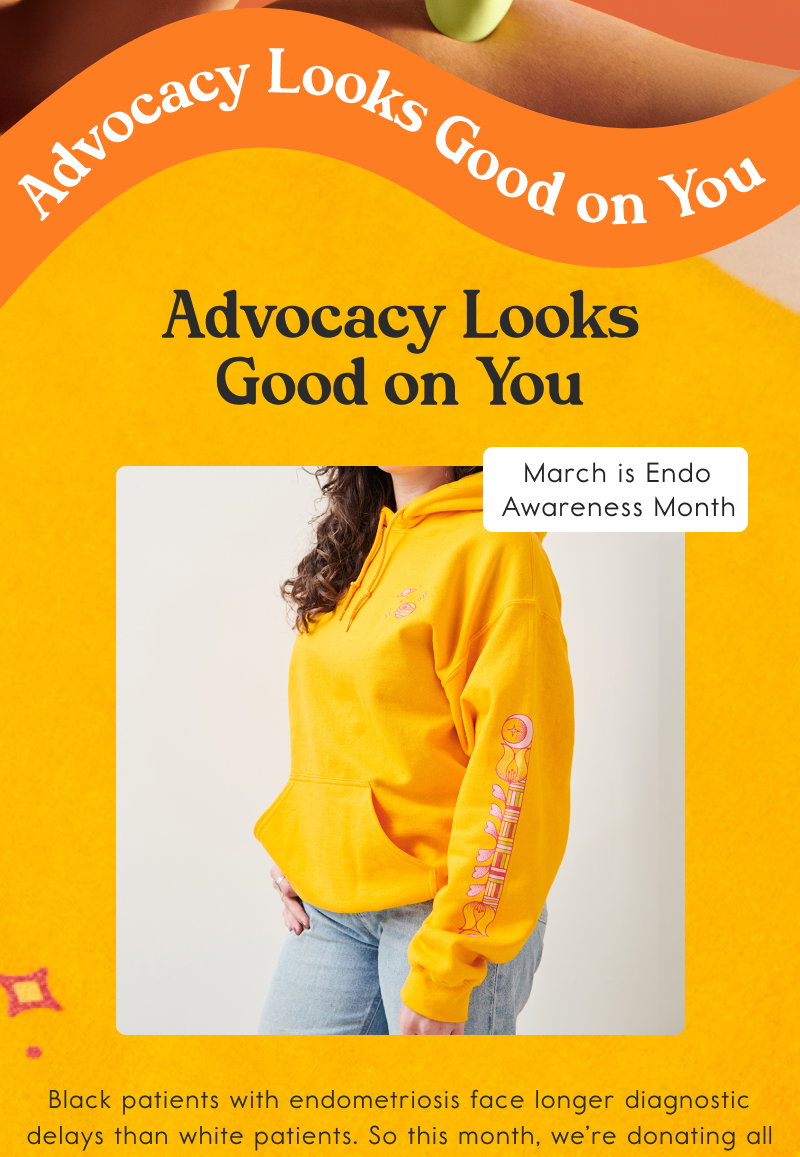 Advocacy Looks Good on You. Black patients with endometriosis face longer diagnostic delays and worse health outcomes than white patients. So this month, we’re donating all proceeds from the Gold Venus Hoodie to.