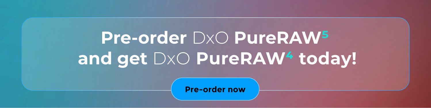 Pre-order DxO PureRAW 5 and get DxO PureRAW 4 today! Pre-order now