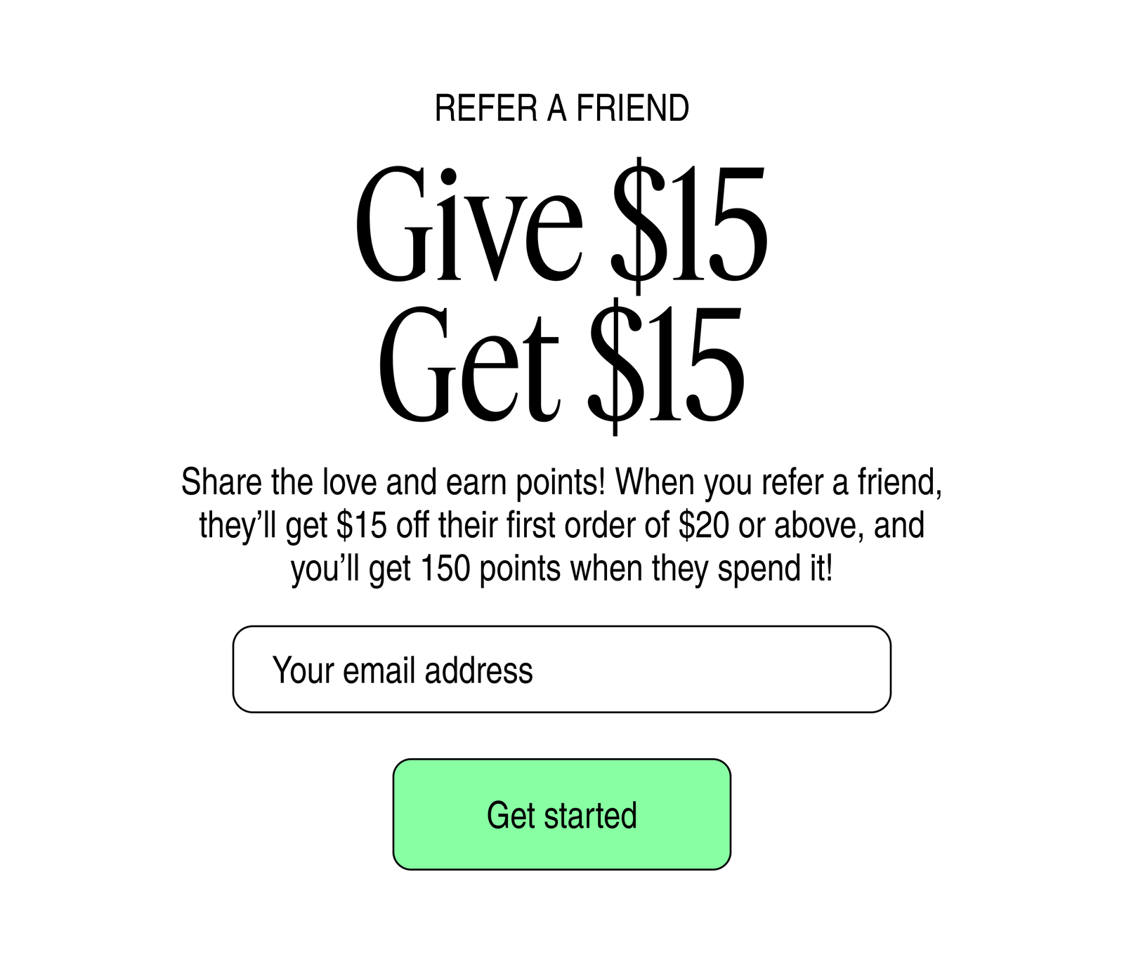 Refer A Friend Give $15 Get $15 | Get started