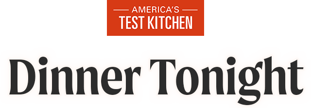 America’s Test Kitchen: Dinner Tonight