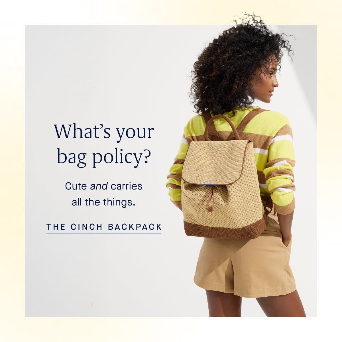 What’s your bag policy? Cute and carries all the things. THE CINCH BACKPACK