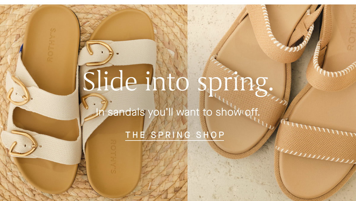 Slide into spring. In sandals you’ll want to show off. THE SPRING SHOP