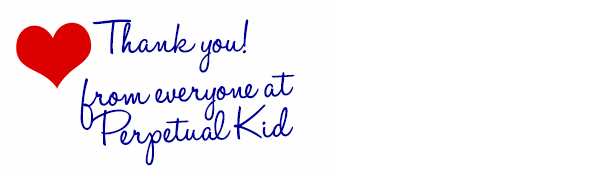 Thank you from everyone at Perpetual Kid!