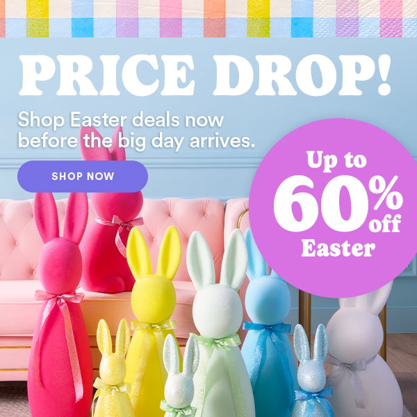 Price Drop! Up to 60% off Easter. Shop Now