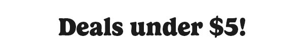 Deals Under $5 Shop the Sale