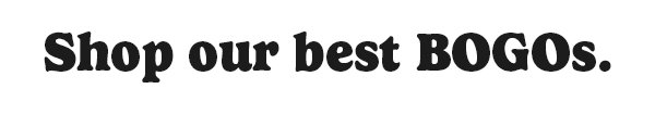 Shop our best BOGOs