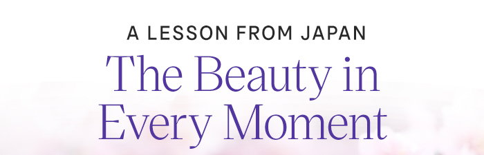 A Lesson From Japan: The Beauty in Every Moment