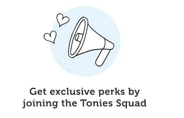 Get exclusive perks by joining the Tonies Squad