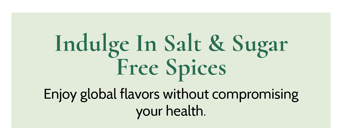 Indulge In Salt & Sugar Free Spices