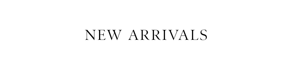 NEW ARRIVALS