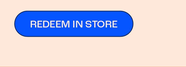 REDEEM IN STORE