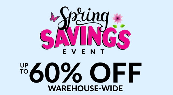 Spring Savings Event - Up to 60% off Warehouse-Wide