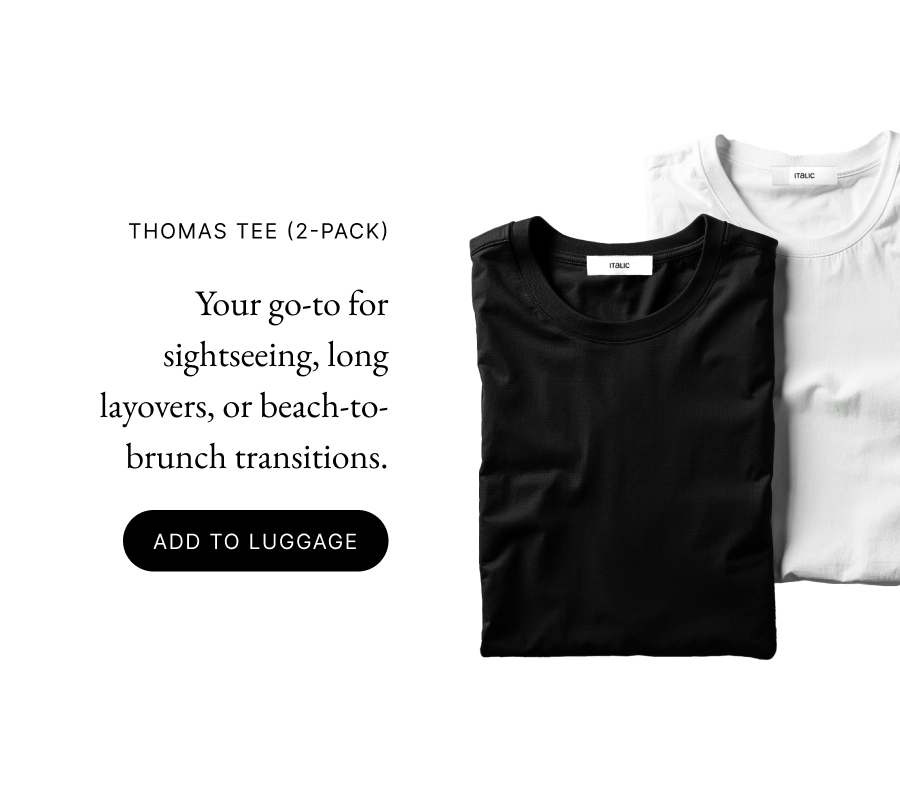 Thomas Tee (2-Pack) Your go-to for sightseeing, long layovers, or beach-to-brunch transitions. add to luggage