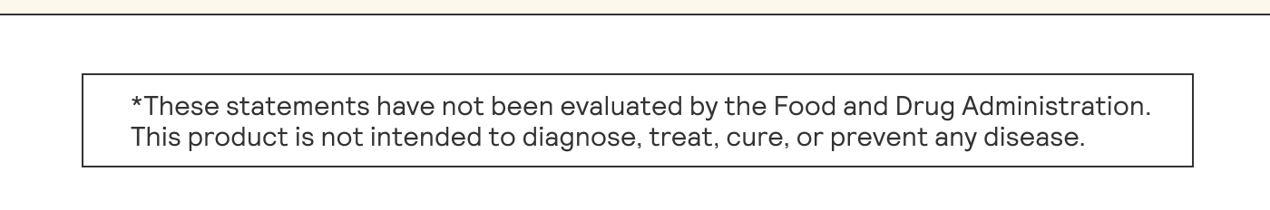 “These statements have not been evaluated by the Food and Drug Administration. | | This product is not intended to diagnose, treat. cure, or prevent any disease. 