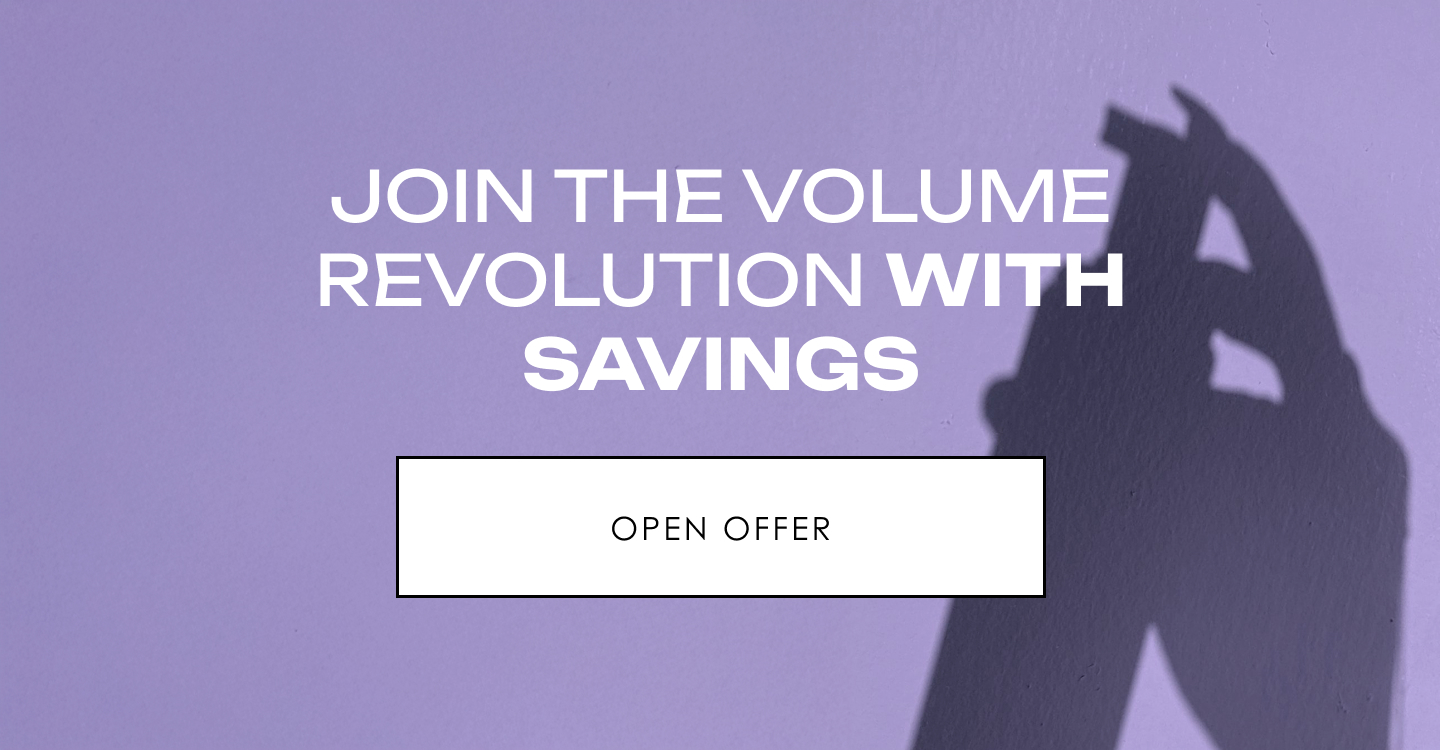 Join the volume revolution with savings | Open Offer