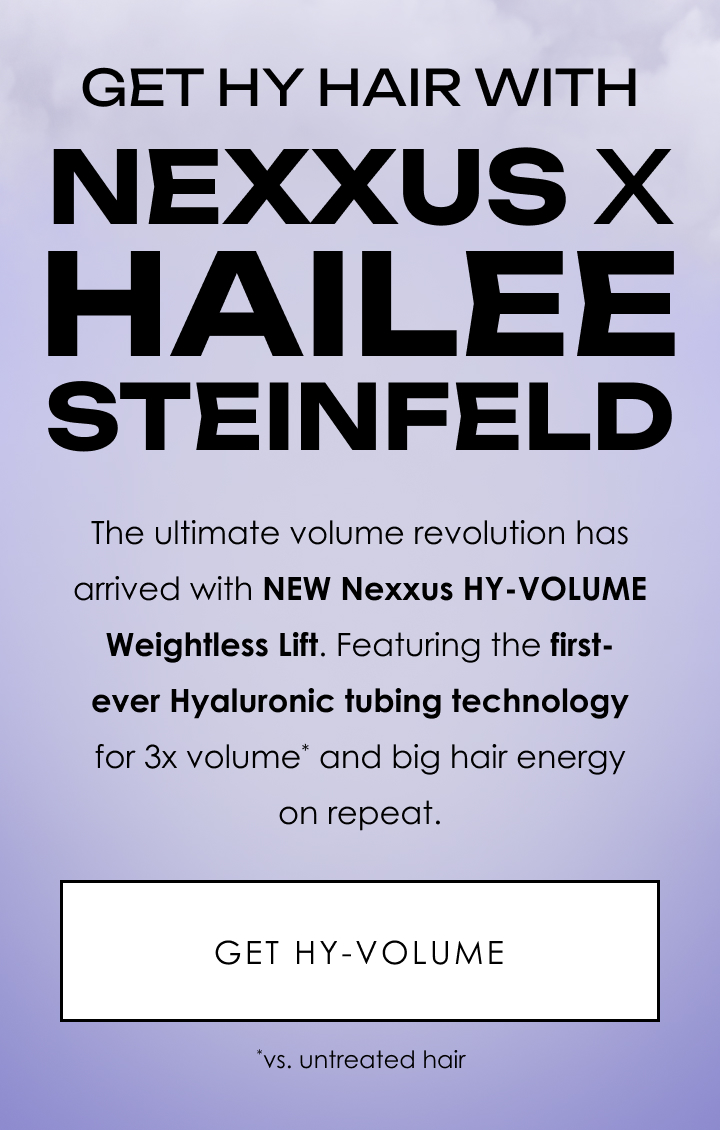Get HY Hair with | Nexxus x hailee steinfeld | Get HY-VOLUME
