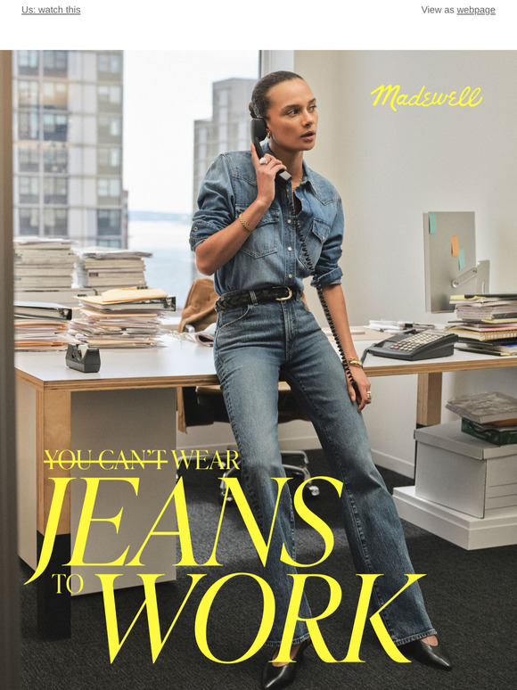 Them: you can’t wear jeans to work