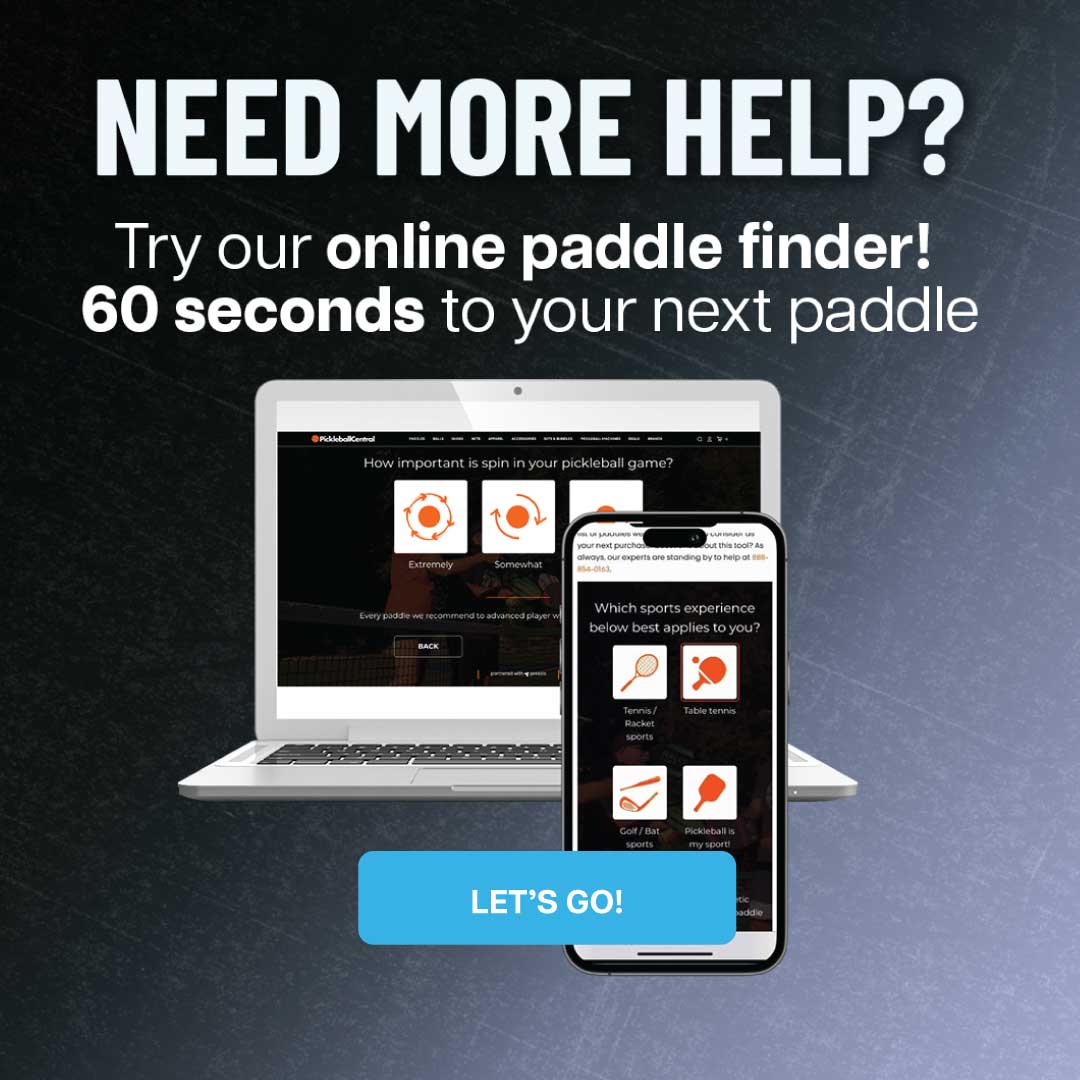 Need more help?  Try our online paddle finder! 60 seconds to your next paddle - Let's go!