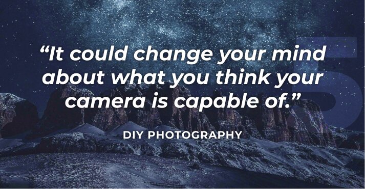 It could change your mind about what you think your camera is capable of.