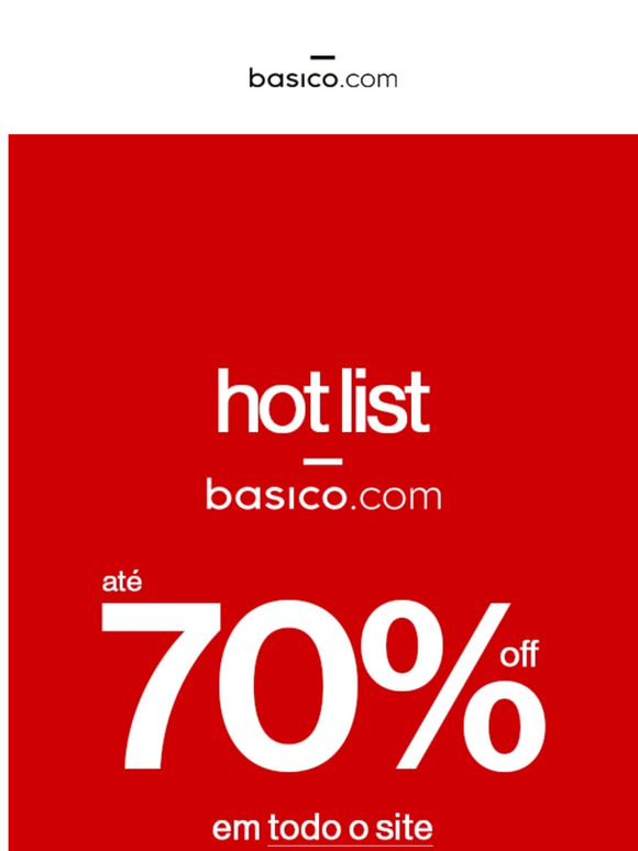 🔥 HOT LIST: até 70% OFF no site inteiro!