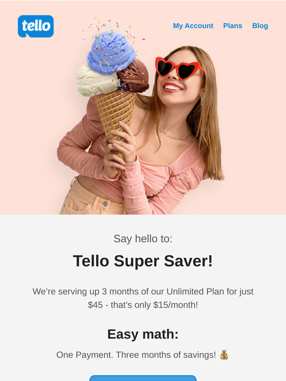 🍧 Your 3-month treat: Tello Super Saver at just $45!
