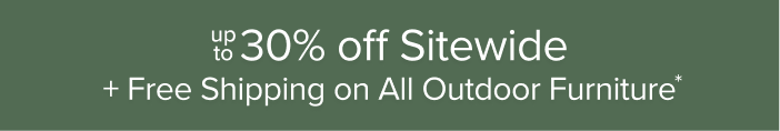 Up to 30% Off Sitewide + Free Shipping on All Outdoor Furniture