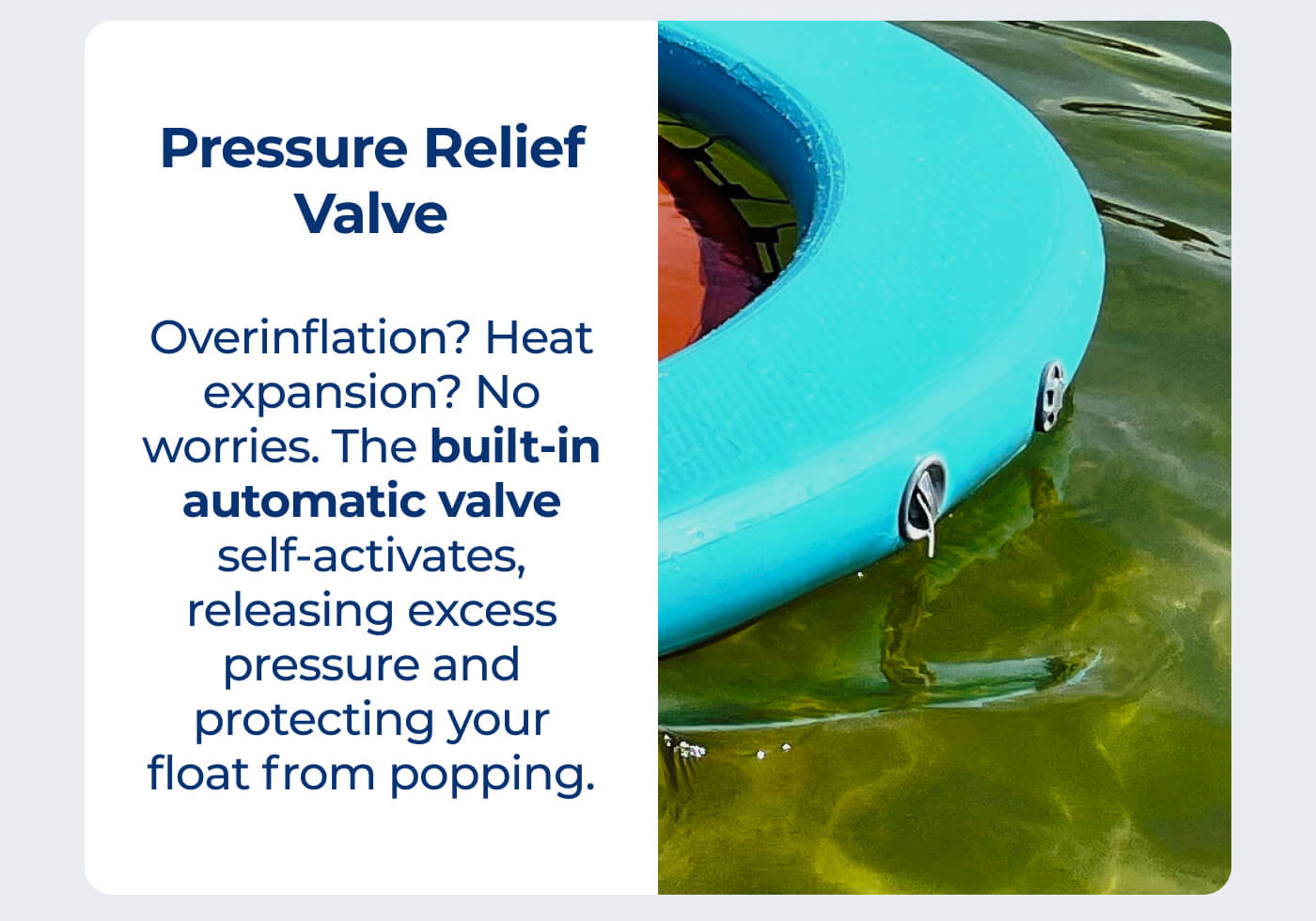 Pressure Relief Valve // Overinflation? Heat expansion? No worries. The built-in automatic valve self-activates, releasing excess pressure and protecting your float from popping.