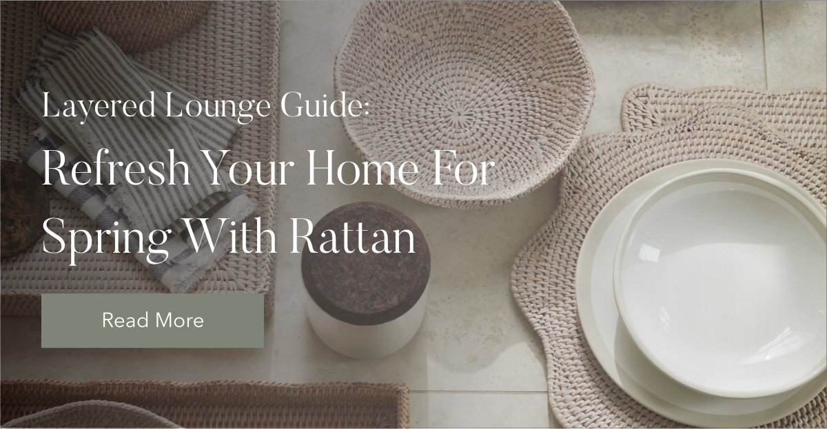 Layered Lounge Guide: Refresh Your Home For Spring With Rattan