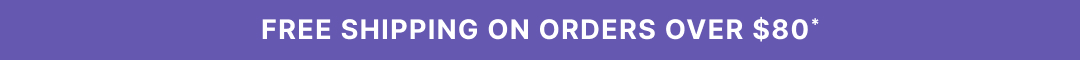 Free Shipping on Orders Over $80