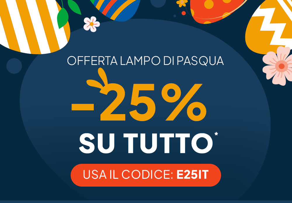 VENDITA LAMPO DI PASQUA -25% SU TUTTO* USA IL CODICE: E25IT ACQUISTA ORA