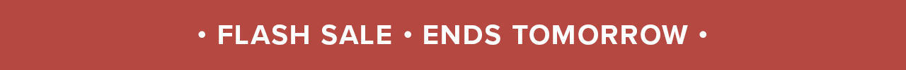 FLASH SALE | ENDS TOMORROW