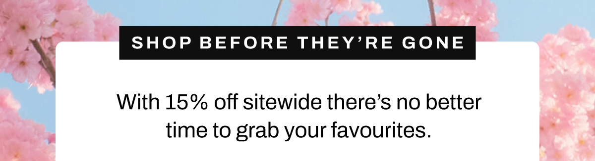With 15% off sitewide using code EASTER15, there’s no better time to grab your favourites — before they’re gone.